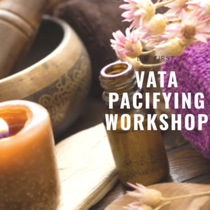 Vata Pacifying Workshop